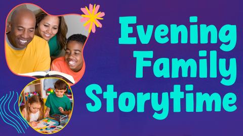 Image reads "Evening Family Storytime" against a dark blue background. Pictures of a family reading and children crafting are to the left of the title. Colorful design elements are scattered among the image.