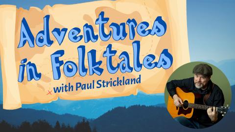 Image reads "Adventures in Folktales with Paul Strickland" against a map. To the bottom right of the map title is a picture of Storyteller Paul Strickland.