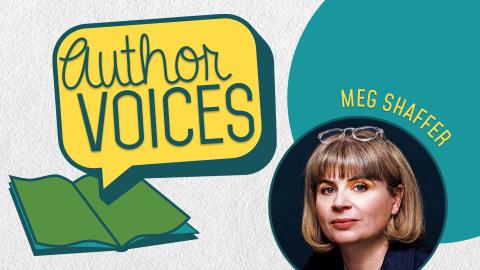Image reads "Author Voices" against textured white background. The Author Voices is to the left of the image and shows a speech bubble above an open colorful book. To the right of the logo is a circular picture of Author Meg Shaffer with her name above the picture. 