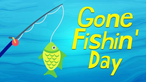 Image reads "Gone Fishin' Day" against a water background. To the left of the title is a fishing pole and a fish.