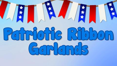Image reads "Patriotic Ribbon Garlands" against a blue background. Above the title is a red, white, and blue ribbon garland.