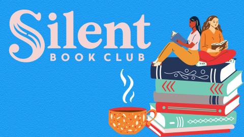 Image reads "Silent Book Club" against a blue textured background. To the right of the title is a stack of books with two people sitting back to back on top of the stack. Beside the stack of books is a steaming cup of coffee. 