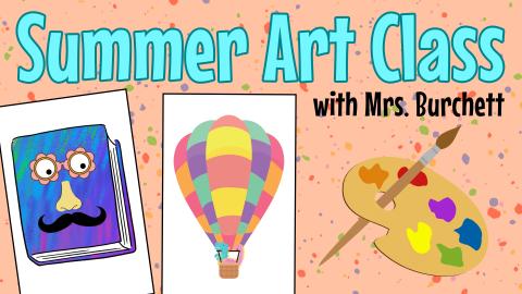 Image reads "Summer Art Class with Mrs. Burchett" against a paint splattered background. Two paintings are below the title. A paint brush and paint palette are to the right of the paintings. 