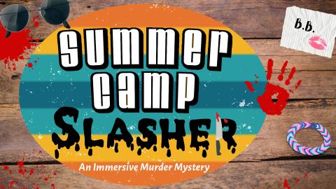 Image reads "Summer Camp Slasher An Immersive Murder Mystery" against a wooden background. Blood splatters are scattered among the image. A note with the initials "B.B." is in the top right corner, a friendship bracelet is in the bottom right corner, and a pair of sunglasses is in the top left corner.
