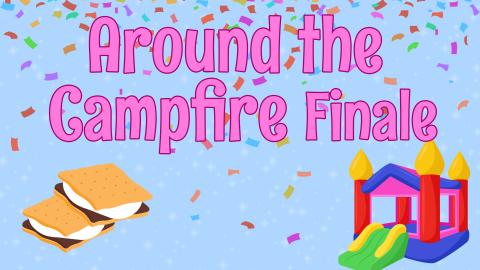 Image reads "Around the Campfire Finale" against a blue confetti background. Two s'mores and a bounce house are under the title.
