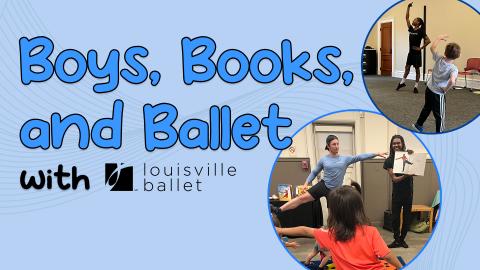 Image reads "Boys, Books, and Ballet with Louisville Ballet" against a blue wavy background. To the right of the title are two circular pictures of male ballet performers teaching the class. 