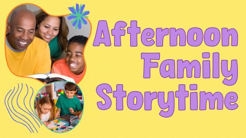 Image reads "Afternoon Family Storytime" in purple against a yellow background. To the left of the title are two abstract photos of families reading books and crafting.