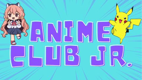 Image reads "Anime Club Jr." against a blue sunburst background. An anime character is to the left of the title and pikachu is to the right of the title.