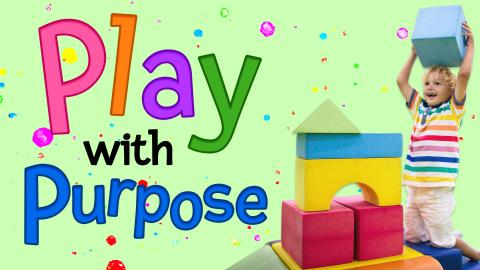 Image reads "Play with Purpose" against a green background. To the right of the title is a boy playing with large colorful blocks.