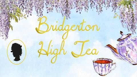 Image reads "Bridgerton High Tea" against a watercolor sky background. Above the title is hanging wisteria. To the right of the title is a watercolor teapot and teacup. To the left of the title is the silhouette of a regency era woman. 