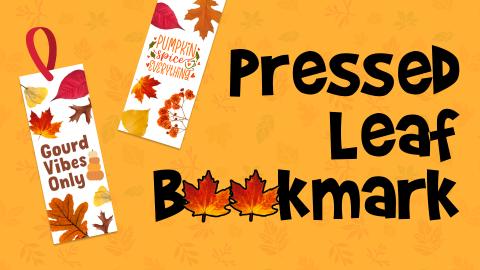 Image reads "Pressed Leaf Bookmark" against an orange background with leaves. To the left of the title are two bookmarks with pressed fall leaves and one reads "Gourd Vibes Only" and the other reads "Pumpkin Spice Everything". 