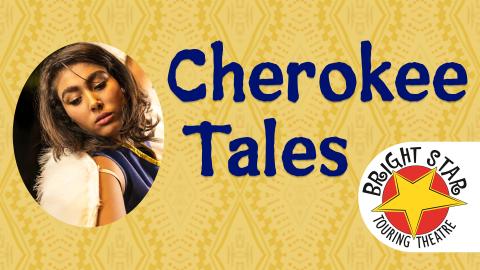 Image reads "Cherokee Tales" against a yellow patterned background. To the left of the title is a photo of an actor from the Cherokee Tales live performance. To the bottom right of the title is the Bright Star Touring Theatre logo. 