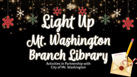 Image reads "Light Up Mt. Washington Branch Library Activities in Partnership with City of Mt. Washington" in white against a black background. Red, green, gold, and white ornaments line the top of the image. An envelope and letter addressed to Santa are in the bottom right corner with a pencil.