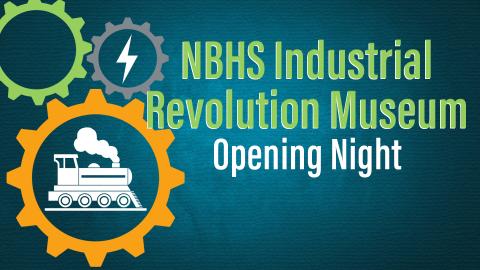 Image reads "NBHS' Industrial Revolution Museum Opening Night" against a textured background. To the left of the title are three gears, one is orange, one is green, and one is grey. Inside the orange gear is a white train and inside the grey gear is a white lightning bolt.