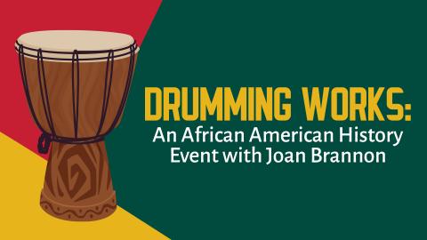 Image reads "Drumming Works: An African American History Event with Joan Brannon" against a yellow, green, and red background with an African drum to the left of the title.