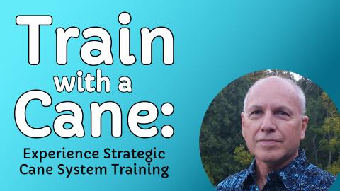 Image reads "Train with a Cane: Experience Strategic Cane System Training" against a teal gradient background. A photo of the instructor, Stan Triplett, is in the bottom right corner. 