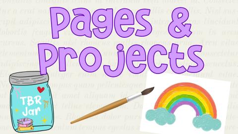 Image reads "Pages & Projects" against a book page background. To the bottom left of the title is a TBR Jar and to the bottom right of the title is a puffy paint rainbow. 