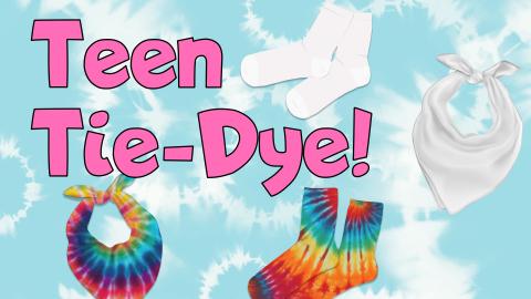 Image reads "Teen Tie-Dye!" against a blue tie-dye background. A blank bag pair of socks and a bandana are in the top right corner. Under the title are tie-dyed socks and a tie-dyed bandana.