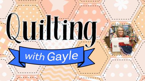 Image reads "Quilting with Gayle" against a quilted background. To the right of the title is a photo of Gayle with quilting equipment. 
