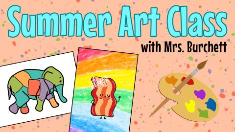 Image reads "Summer Art Class with Mrs. Burchett" against a paint splattered background. Two paintings are below the title. A paint brush and paint palette are to the right of the paintings. 