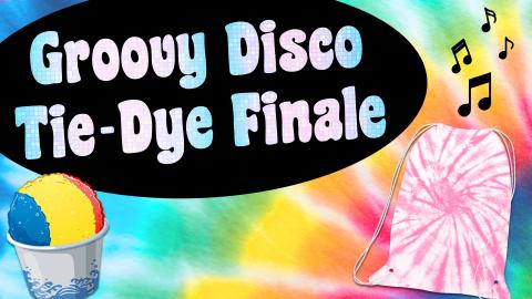Image reads "Groovy Disco Tie-Dye Finale" against a tie-dyed background. To the right of the title is a tie-dyed backpack and music notes. In the bottom left corner is a shaved ice. 