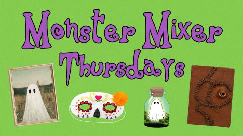 Image reads "Monster Mixer Thursdays" against a textured green background. Under the title are a ghost portrait, a day of the dead sugar skull mask, a pet ghost in a jar, and a monster book box. 