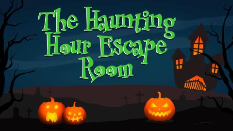 Image reads "The Haunting Hour Escape Room" against a spooky background. To the right of the title is a "haunted" house and under the title are 3 jack-o'-lanterns.