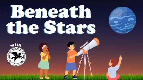 Image reads "Beneath the Stars with The Louisville Astronomical Society" against a dusk background. To the right of the title is Neptune. Under the title are kids pointing to the sky and looking through a telescope. 