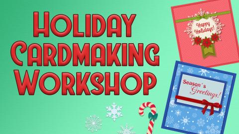 Image reads "Holiday Cardmaking Workshop" against a green textured background. To the right of the title are two cards and some paper decorations.