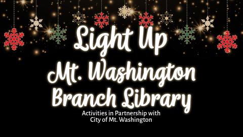 Image reads "Light Up Mt. Washington Branch Library Activities in Partnership with City of Mt. Washington" in white against a black background. Red, green, gold, and white ornaments line the top of the image.