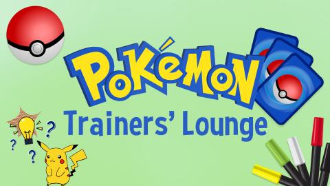 Image reads "Pokémon Trainers' Lounge" against a green background. To the left of the title is a poké ball, Pikachu, and a light bulb with question marks surrounding it. To the right of the title are three playing cards and markers.