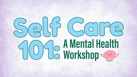Image reads "Self Care 101: A Mental Health Workshop" against a purple background.