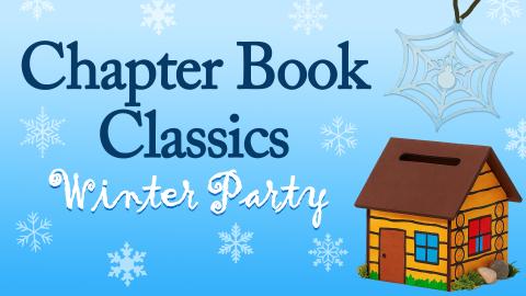 Image reads "Chapter Book Classics Winter Party" against a gradient blue background with snowflakes on it. To the right of the title is a spiderweb ornament and a piggy bank painted to look like a log cabin. 