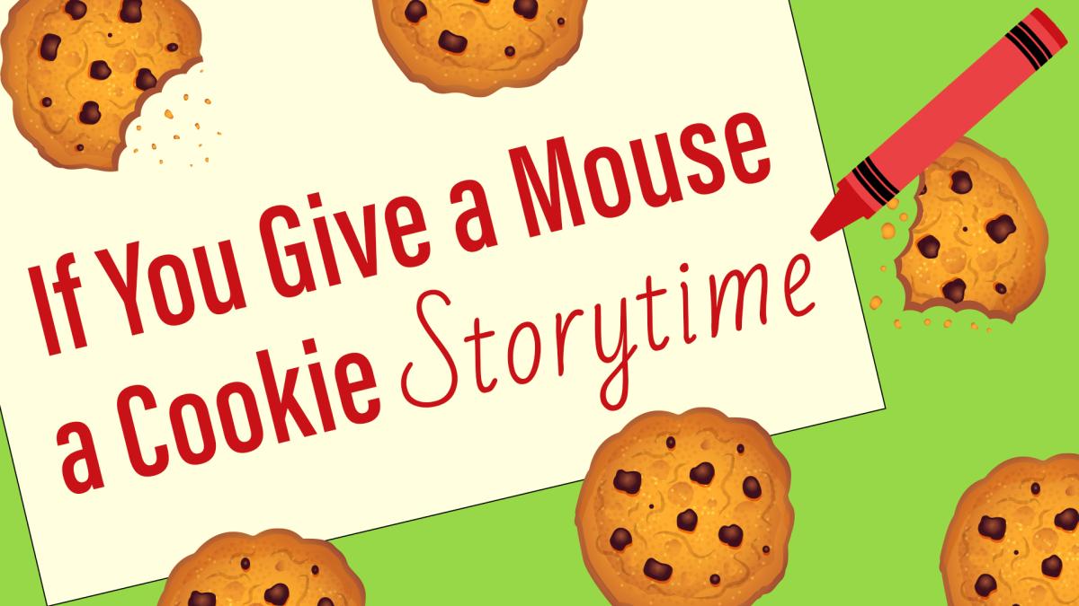 Image reads "If You Give a Mouse a Cookie Storytime" against a sheet of paper on a green background. There are cookies scattered among the image. A red crayon is to the right of the title.