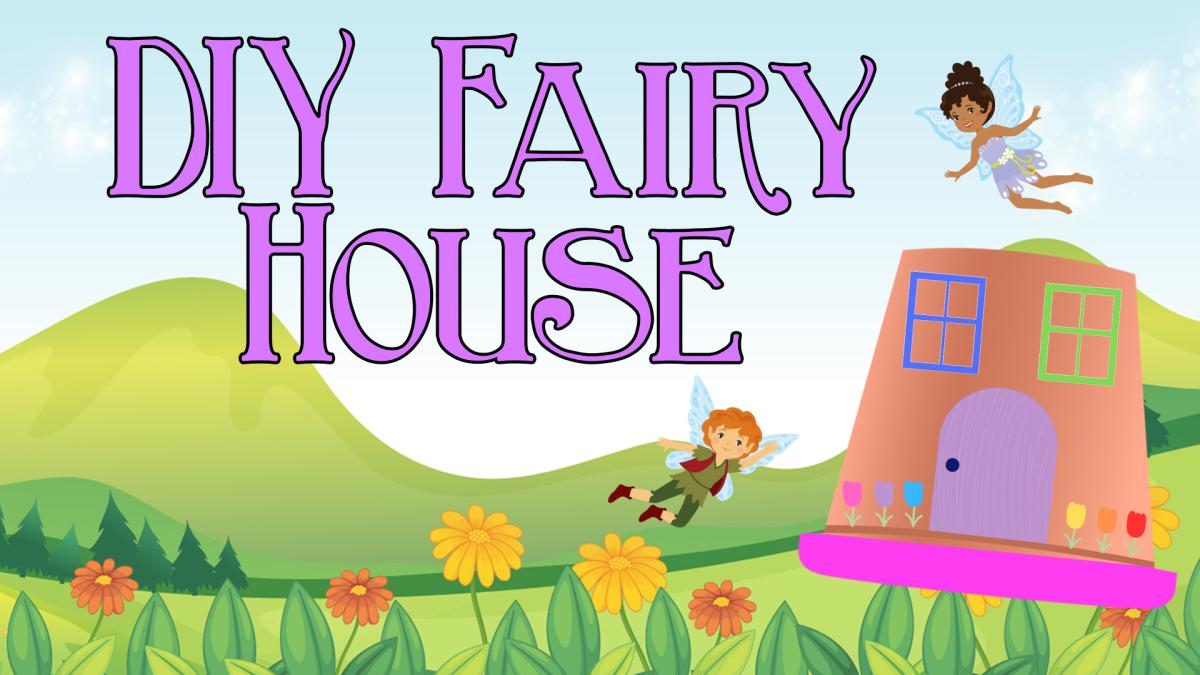 Image reads "DIY Fairy House" against an outdoor background. Two fairies are scattered among the image. A terracotta pot is to the right of the title with a door, windows, and flowers painted on.