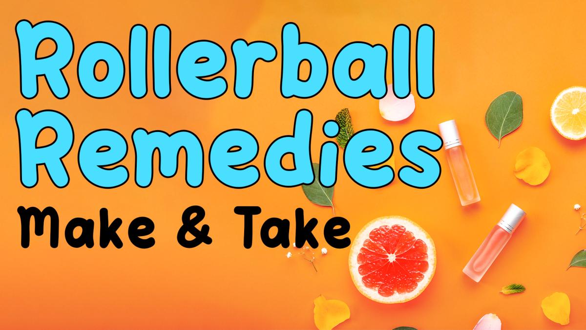 Image reads "Rollerball Remedies Make & Take" against an orange background. Fruits and flower petals are to the right of the title with two rollerballs filled with liquid.