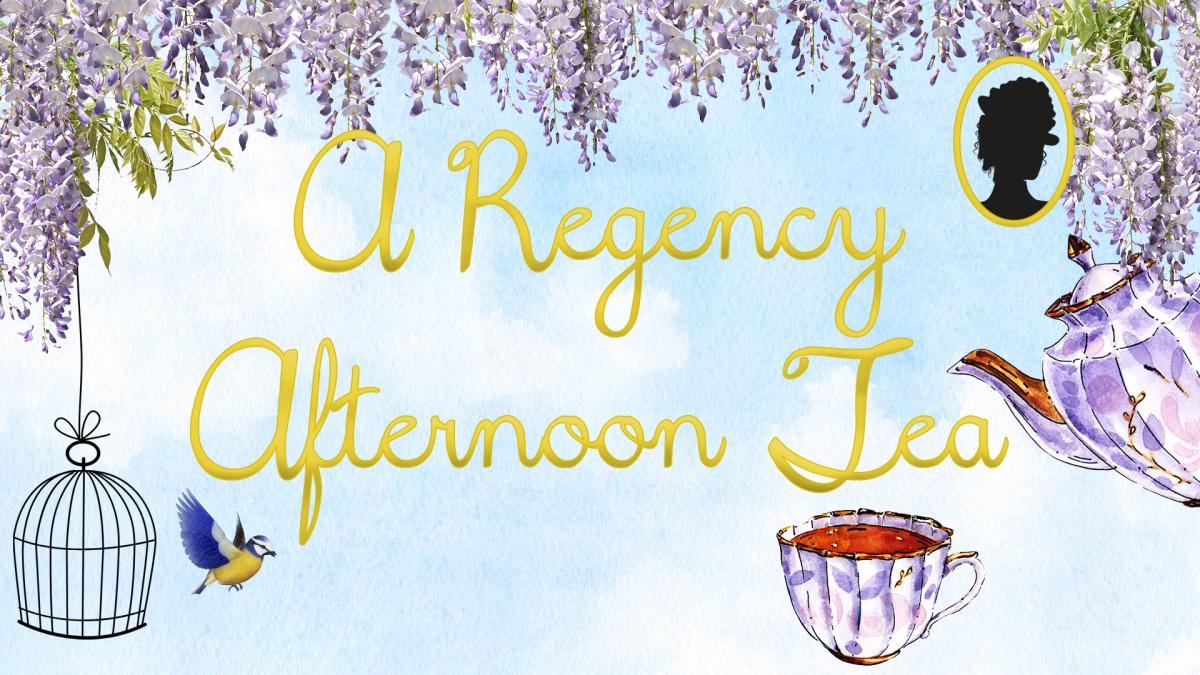 Image reads "A Regency Afternoon Tea" in gold foiled lettering against a blue sky background. There are wisterias along the top of the image hanging down. To the right of the title is a watercolor tea pot and teacup and a silhoutted regency-era woman. To the left of the title is a bird cage and a bird flying out of the cage.