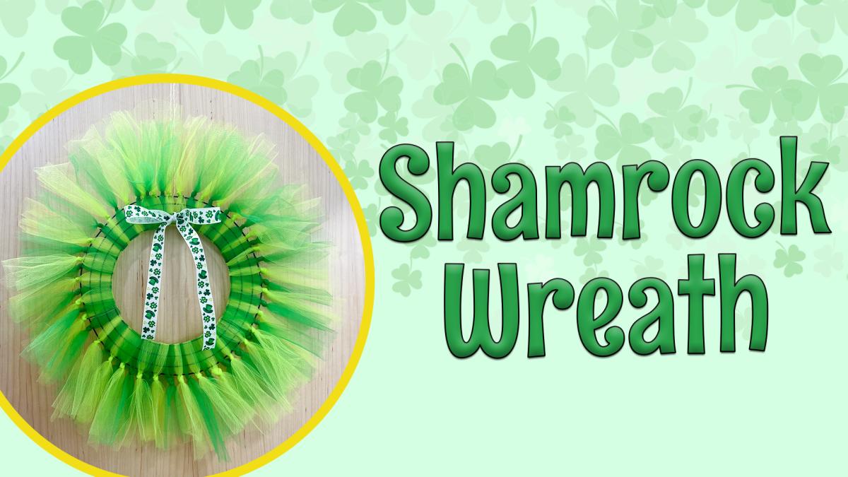 Image reads "Shamrock Wreath" against a green background with four leaf clovers. To the left of the title is a picture of a shamrock wreath.