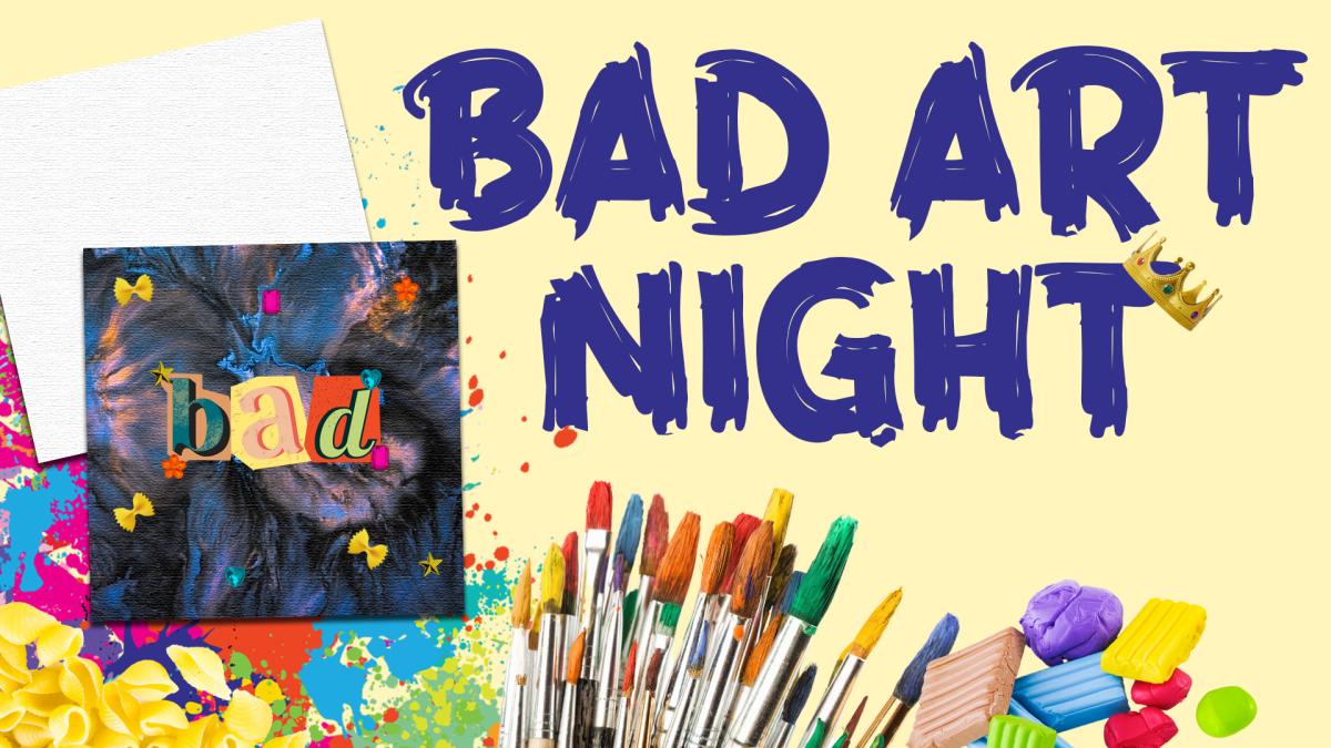 Image reads "Bad Art Night" against a yellow background. There is a blank canvas and a "bad" art piece with magazine letters, rhinestones, and dried pasta to the left of the title. A paint splatter and dried pasta is in the bottom left corner. Under the title are paintbrushes and air-dry clay. There is a tacky crown hanging on the "t" of "night" in the title.