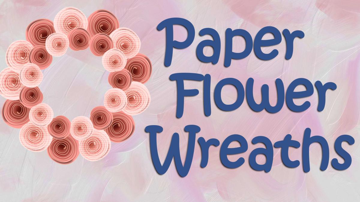 Image reads "Paper Flower Wreaths" against a pastel background. A wreath of paper flowers is to the left of the title.