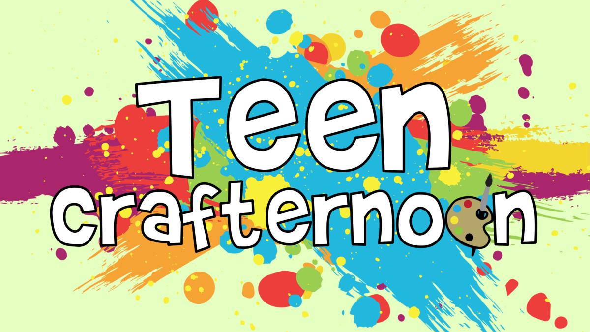 Image reads "Teen Crafternoon" against a colorful paint splatter.