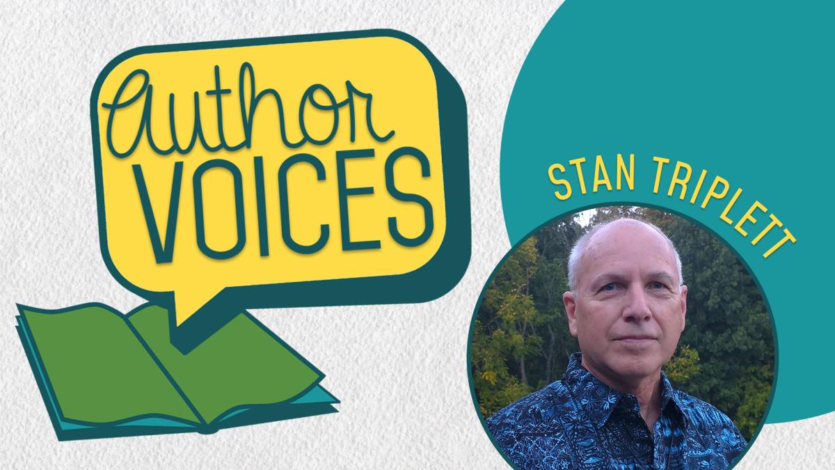 Image reads "Author Voices" against textured white background. The Author Voices is to the left of the image and shows a speech bubble above an open colorful book. To the right of the logo is a circular picture of Author Stan Triplett with his name above the picture. 