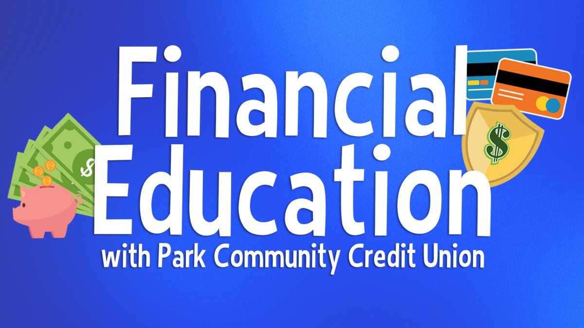 Image reads "Financial Education with Park Community Credit Union" against a blue background. To the left of the title are a stack of dollar bills and a piggy bank with coins being dropped in. To the right of the title are two credit cards and a shield with a $ on the front. 